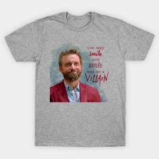 one may smile, and smile, and be a villain T-Shirt